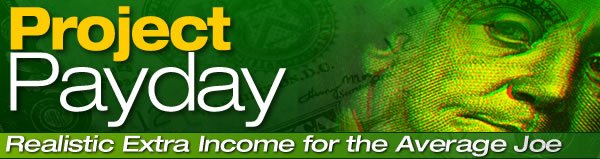 Project Payday    Realistic Extra Income for the Average Joe